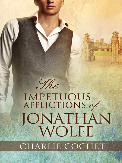 Title details for The Impetuous Afflictions of Jonathan Wolfe by Charlie Cochet - Available